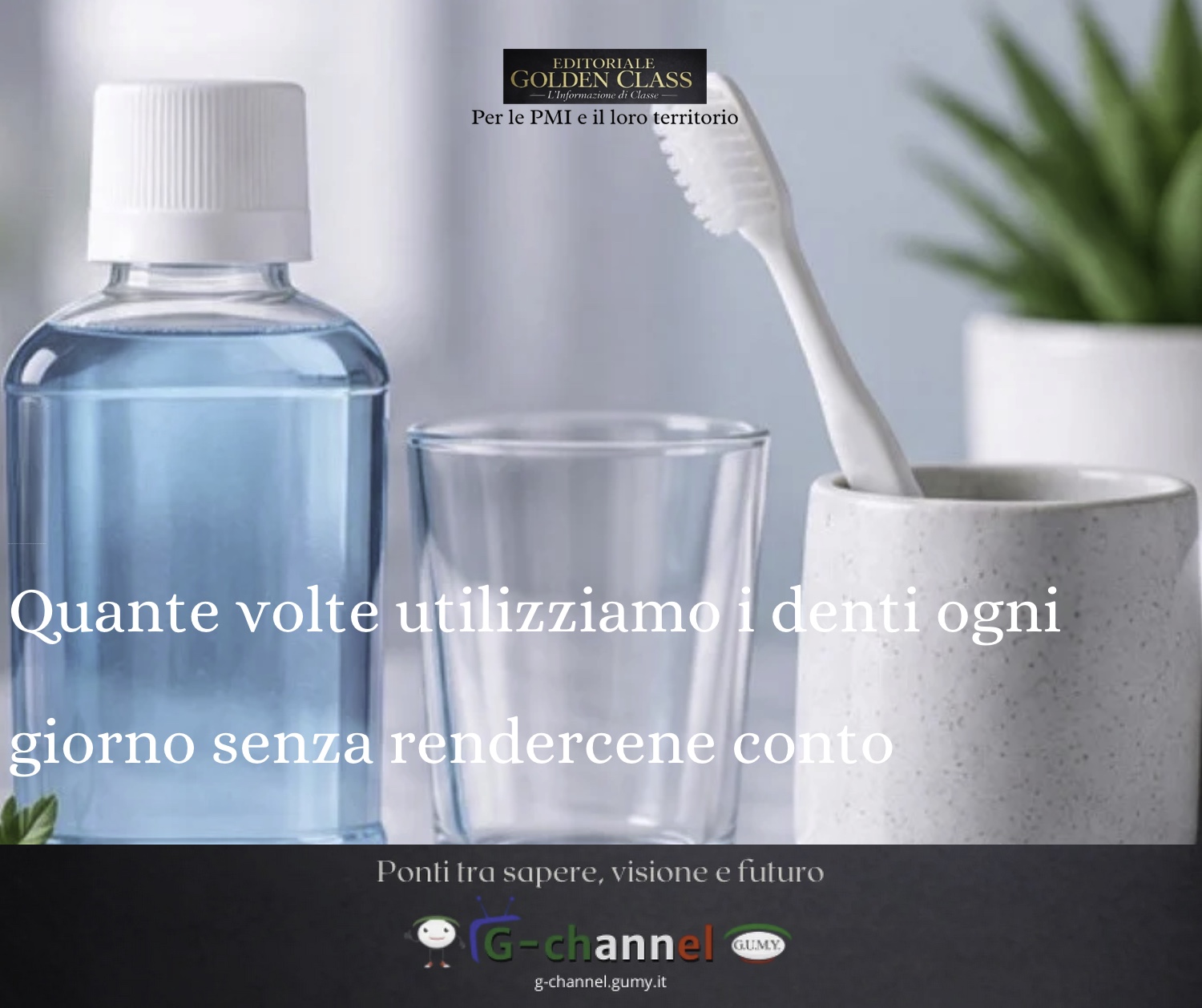 Quante volte utilizziamo i denti ogni giorno senza rendercene conto